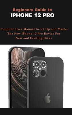 Book cover for Beginners Guide To IPHONE 12 PRO