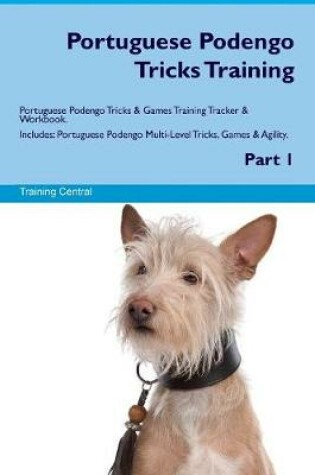 Cover of Portuguese Podengo Tricks Training Portuguese Podengo Tricks & Games Training Tracker & Workbook. Includes