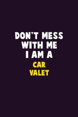 Book cover for Don't Mess With Me, I Am A Car Valet