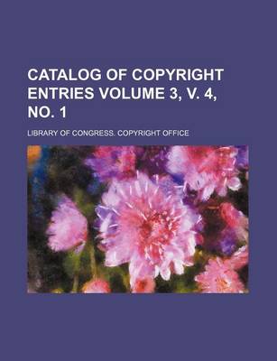 Book cover for Catalog of Copyright Entries Volume 3, V. 4, No. 1