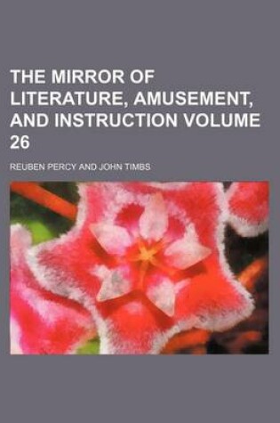 Cover of The Mirror of Literature, Amusement, and Instruction Volume 26