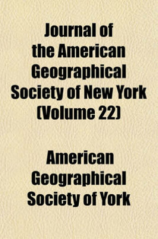 Cover of Journal of the American Geographical Society of New York (Volume 22)