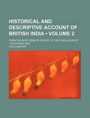 Book cover for Historical and Descriptive Account of British India (Volume 2); From the Most Remote Period to the Conclusion of the Afghan War