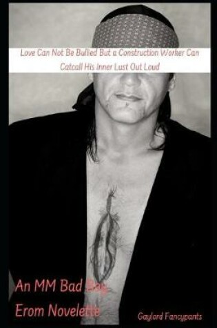 Cover of Love Can Not Be Bullied But a Construction Worker Can Catcall His Inner Lust Out Loud