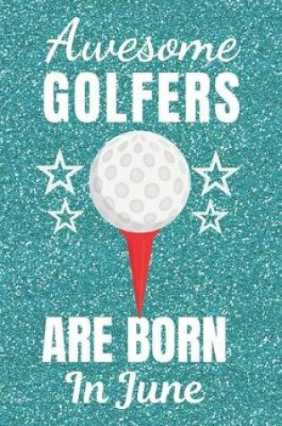 Cover of Awesome Golfers Are Born In June