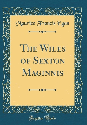 Book cover for The Wiles of Sexton Maginnis (Classic Reprint)