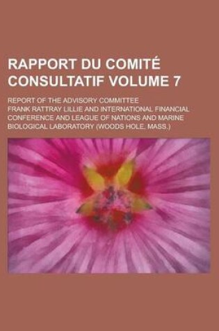 Cover of Rapport Du Comite Consultatif; Report of the Advisory Committee Volume 7