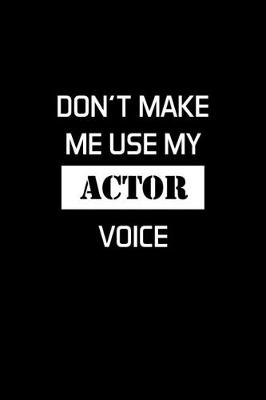 Book cover for Don't Make Me Use My Actor Voice