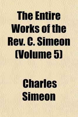 Book cover for The Entire Works of the REV. C. Simeon (Volume 5)