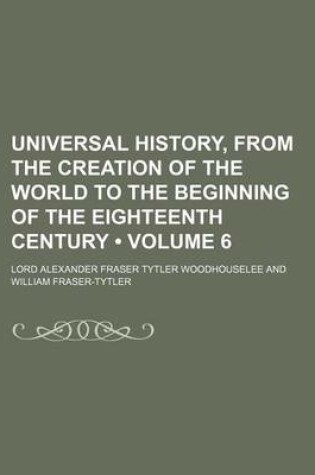 Cover of Universal History, from the Creation of the World to the Beginning of the Eighteenth Century (Volume 6)