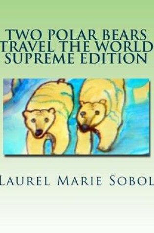 Cover of Two Polar Bears Travel The World Supreme Edition