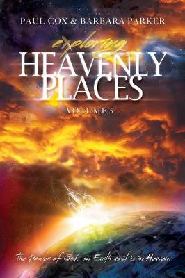 Book cover for Exploring Heavenly Places - Volume 5 - The Power of God, on Earth as it is in Heaven