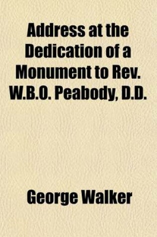 Cover of Address at the Dedication of a Monument to REV. W.B.O. Peabody, D.D.