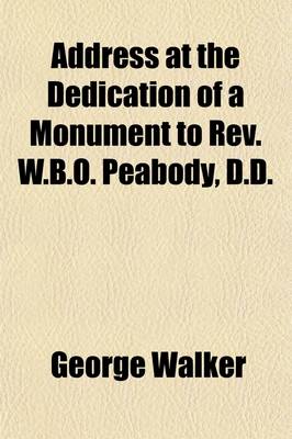 Book cover for Address at the Dedication of a Monument to REV. W.B.O. Peabody, D.D.