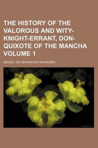 Cover of The History of the Valorous and Wity-Knight-Errant, Don-Quixote of the Mancha Volume 1