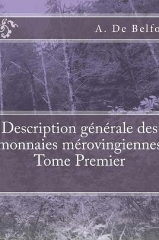 Cover of Description generale des monnaies merovingiennes Tome Premier