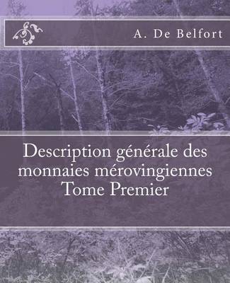 Book cover for Description generale des monnaies merovingiennes Tome Premier