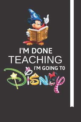 Book cover for I'm Done Teaching I'm Going to Disney