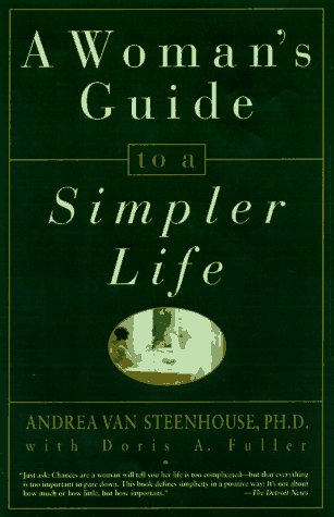A Woman's Guide to a Simpler Life by Andrea Van Steenhouse Ph D