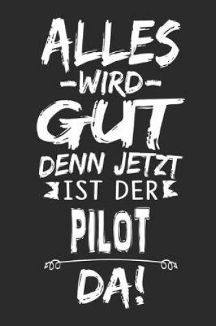 Cover of Alles wird gut denn jetzt ist der Pilot da