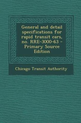Cover of General and Detail Specifications for Rapid Transit Cars, No. Rre-3000-63 - Primary Source Edition
