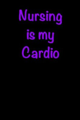 Cover of Nursing is My Cardio