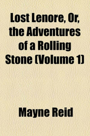 Cover of Lost Lenore, Or, the Adventures of a Rolling Stone (Volume 1)