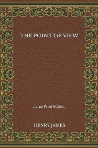 Cover of The Point Of View - Large Print Edition