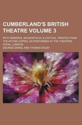 Cover of Cumberland's British Theatre Volume 3; With Remarks, Biographical & Critical. Printed from the Acting Copies, as Performed at the Theatres Royal, London