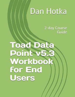Book cover for Toad Data Point v5.3 Workbook for End Users