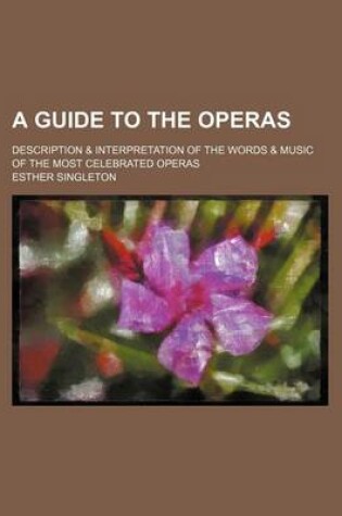 Cover of A Guide to the Operas; Description & Interpretation of the Words & Music of the Most Celebrated Operas