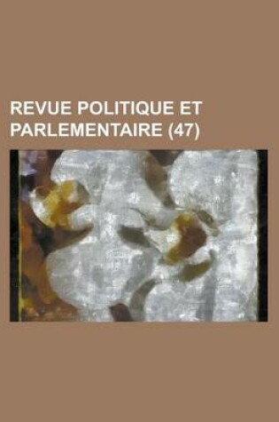 Cover of Revue Politique Et Parlementaire (47)