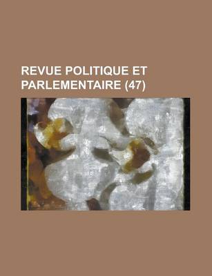 Book cover for Revue Politique Et Parlementaire (47)