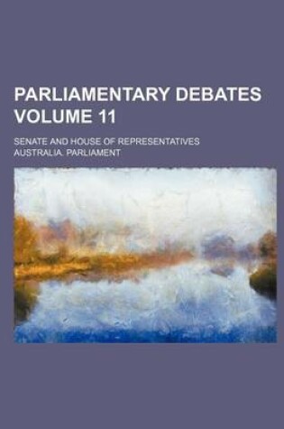 Cover of Parliamentary Debates; Senate and House of Representatives Volume 11