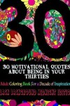 Book cover for 30 Motivational Quotes about Being in Your Thirties Adult Coloring Book