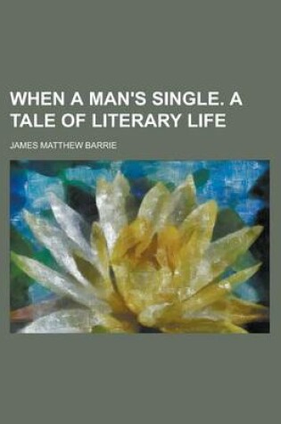 Cover of When a Man's Single. a Tale of Literary Life