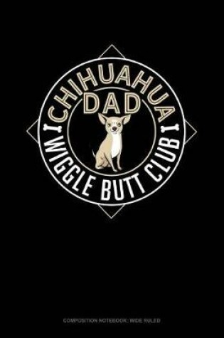 Cover of Chihuahua Dad Wiggle Butt Club