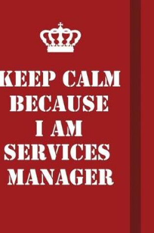 Cover of Keep Calm Because I Am Services Manager