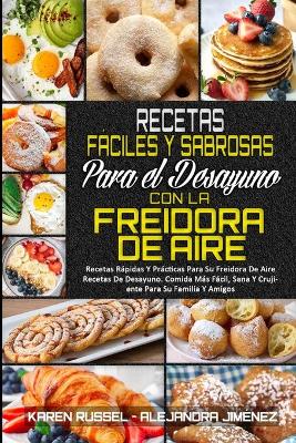 Book cover for Recetas Fáciles Y Sabrosas Para El Desayuno Con La Freidora De Aire