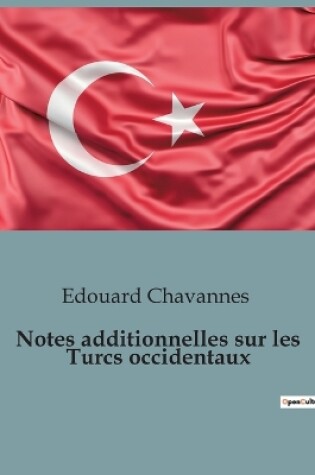 Cover of Notes additionnelles sur les Turcs occidentaux