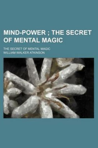 Cover of Mind-Power; The Secret of Mental Magic. the Secret of Mental Magic