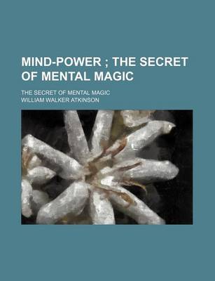 Book cover for Mind-Power; The Secret of Mental Magic. the Secret of Mental Magic