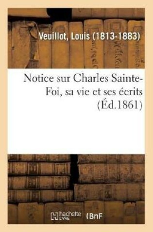 Cover of Notice Sur Charles Sainte-Foi, Sa Vie Et Ses Ecrits