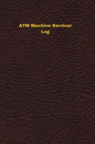 Cover of ATM Machine Servicer Log