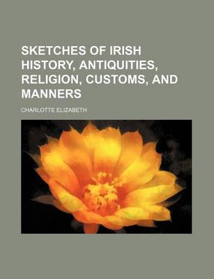 Book cover for Sketches of Irish History, Antiquities, Religion, Customs, and Manners