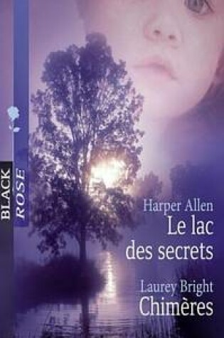 Cover of Le Lac Des Secrets - Chimeres (Harlequin Black Rose)