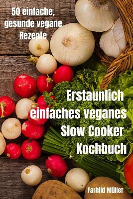 Cover of Erstaunlich einfaches veganes Slow Cooker Kochbuch