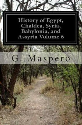 Cover of History of Egypt, Chaldea, Syria, Babylonia, and Assyria Volume 6