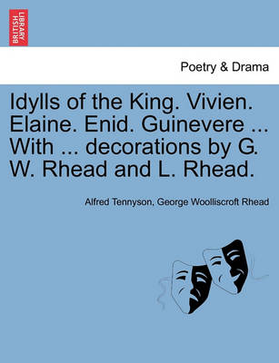 Book cover for Idylls of the King. Vivien. Elaine. Enid. Guinevere ... with ... Decorations by G. W. Rhead and L. Rhead.