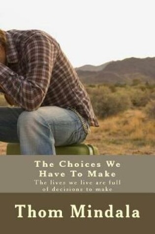 Cover of The Choices We Have To Make